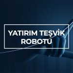 YATIRIM TEŞVİK ROBOTU