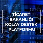 TİCARET BAKANLIĞI KOLAY DESTEK PLATFORMU