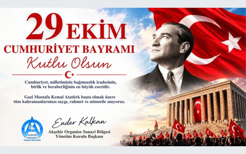 Akşehir Organize Sanayi Bölgesi Yönetim Kurulu Başkanı Ender Kalkan, 29 Ekim Cumhuriyet Bayramı dolayısıyla bir kutlama mesajı yayımladı.